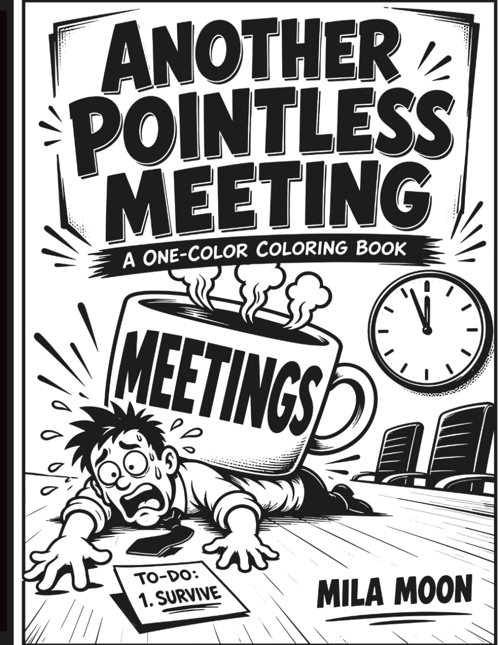 Another Pointless Meeting Coloring Book: A Funny Monochrome Coloring Book for Adults Featuring Workplace Humor, Corporate Chaos, and Stress Relief