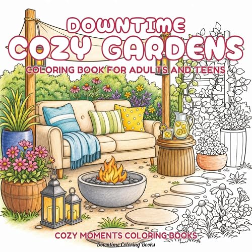 Downtime Cozy Gardens: Coloring Book for Adults and Teens (Cozy