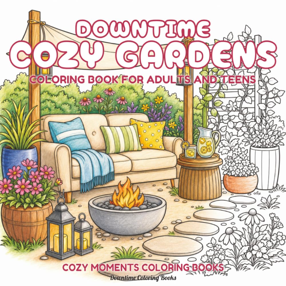 Downtime Cozy Gardens: Coloring Book for Adults and Teens (Cozy Moments Coloring Books)