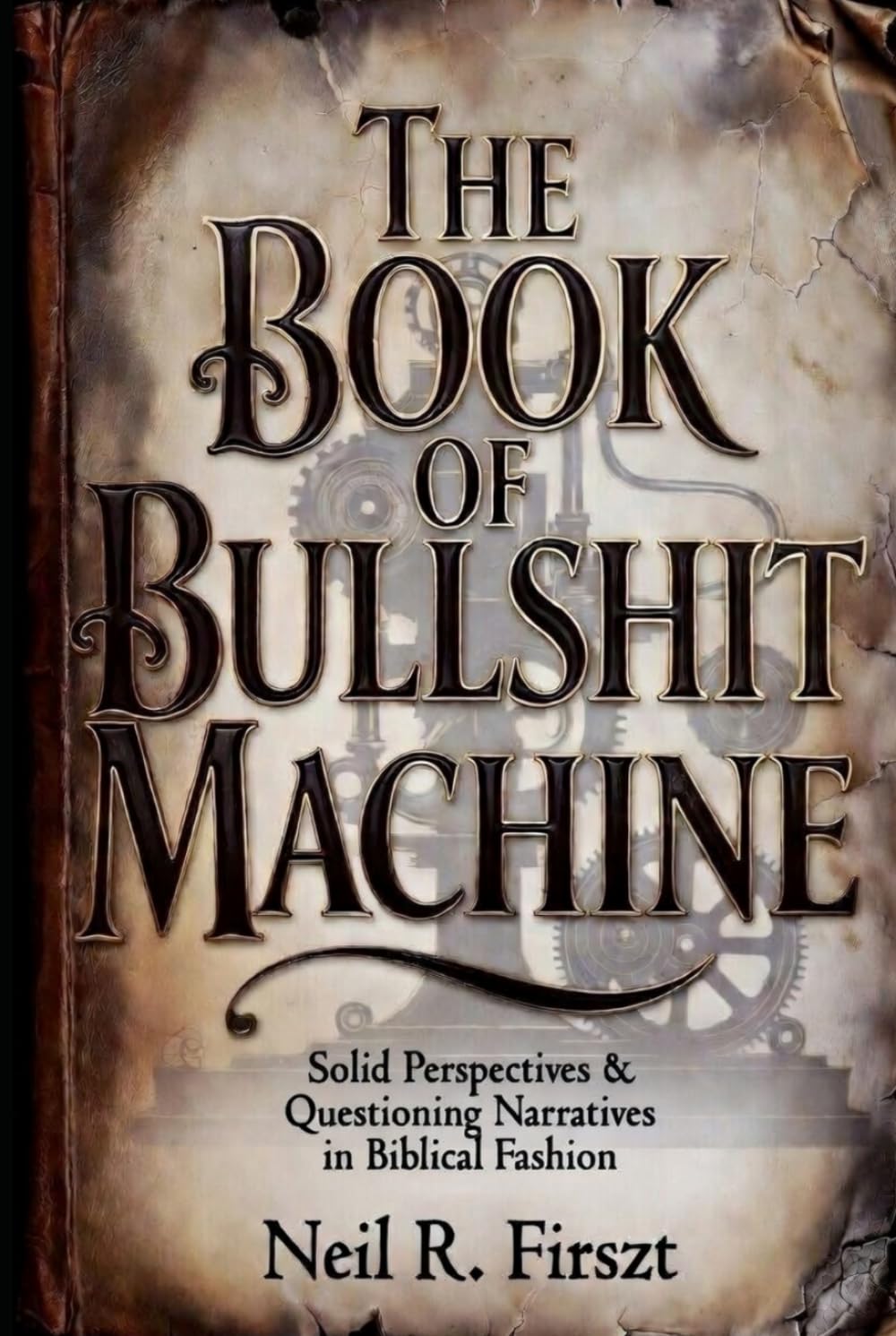 The Book of Bullshit Machine: Solid Perspectives & Questioning Narratives in Biblical Fashion (The Bullshit Machine Trinity)