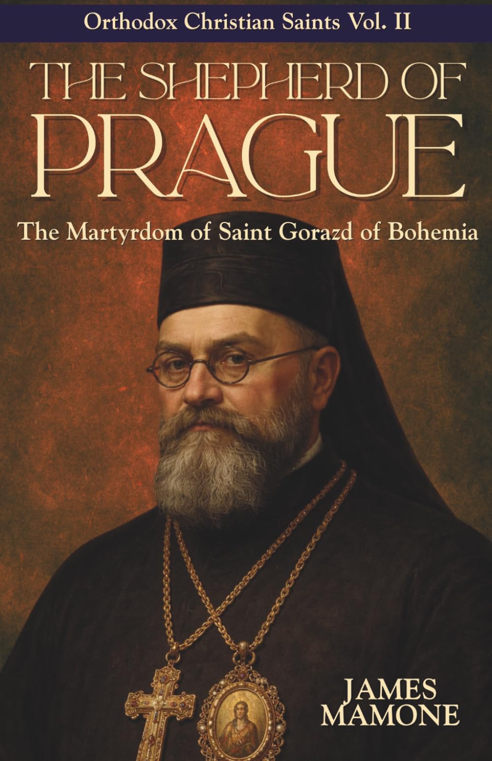 The Shepherd of Prague: The Martyrdom of Saint Gorazd of Bohemia (Orthodox Christian Saints)