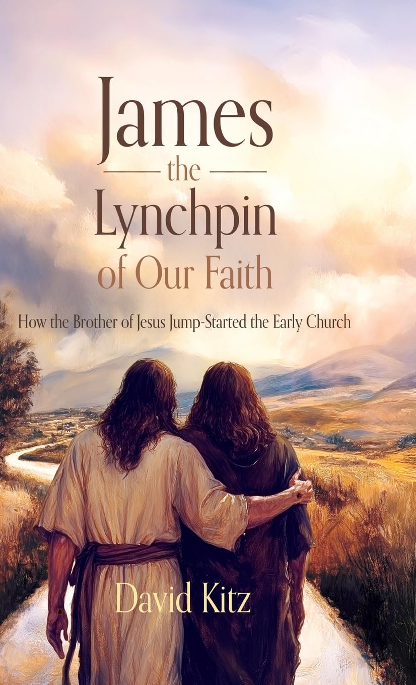James, the Lynchpin of Our Faith: How the Brother of Jesus Jump-Started the Early Church