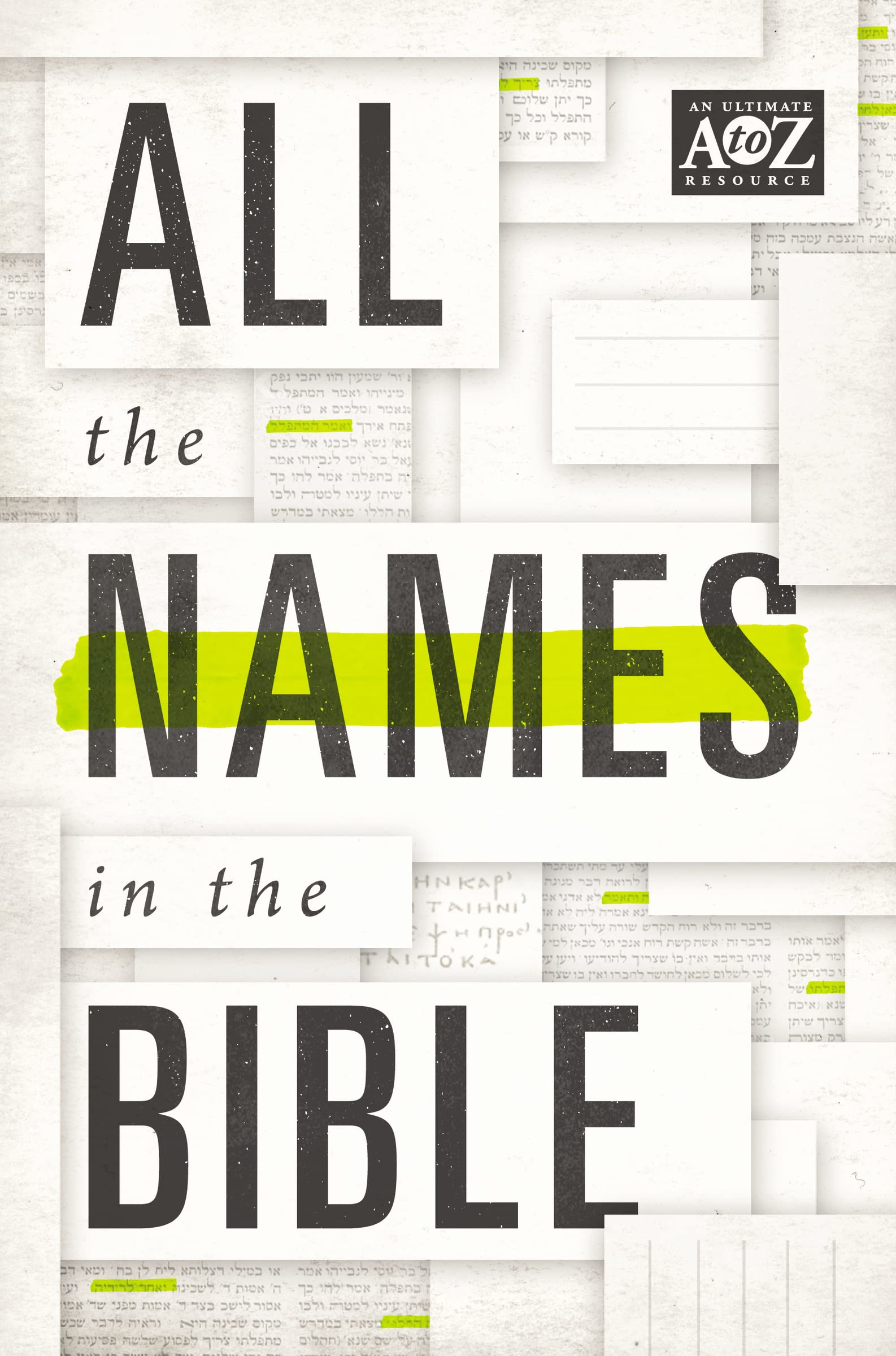 All the Names in the Bible: Comprehensive Index of Every Person and Place in Scripture (A to Z Series)