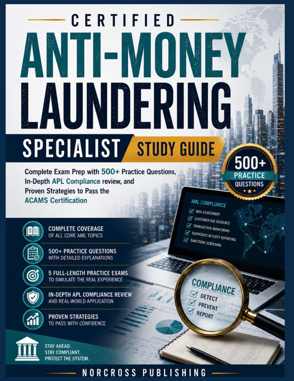 Certified Anti-Money Laundering Specialist Study Guide: Complete Exam Prep with 500+ Practice Questions In-Depth APL Compliance review and Proven Strategies to Pass the ACAMS Certification