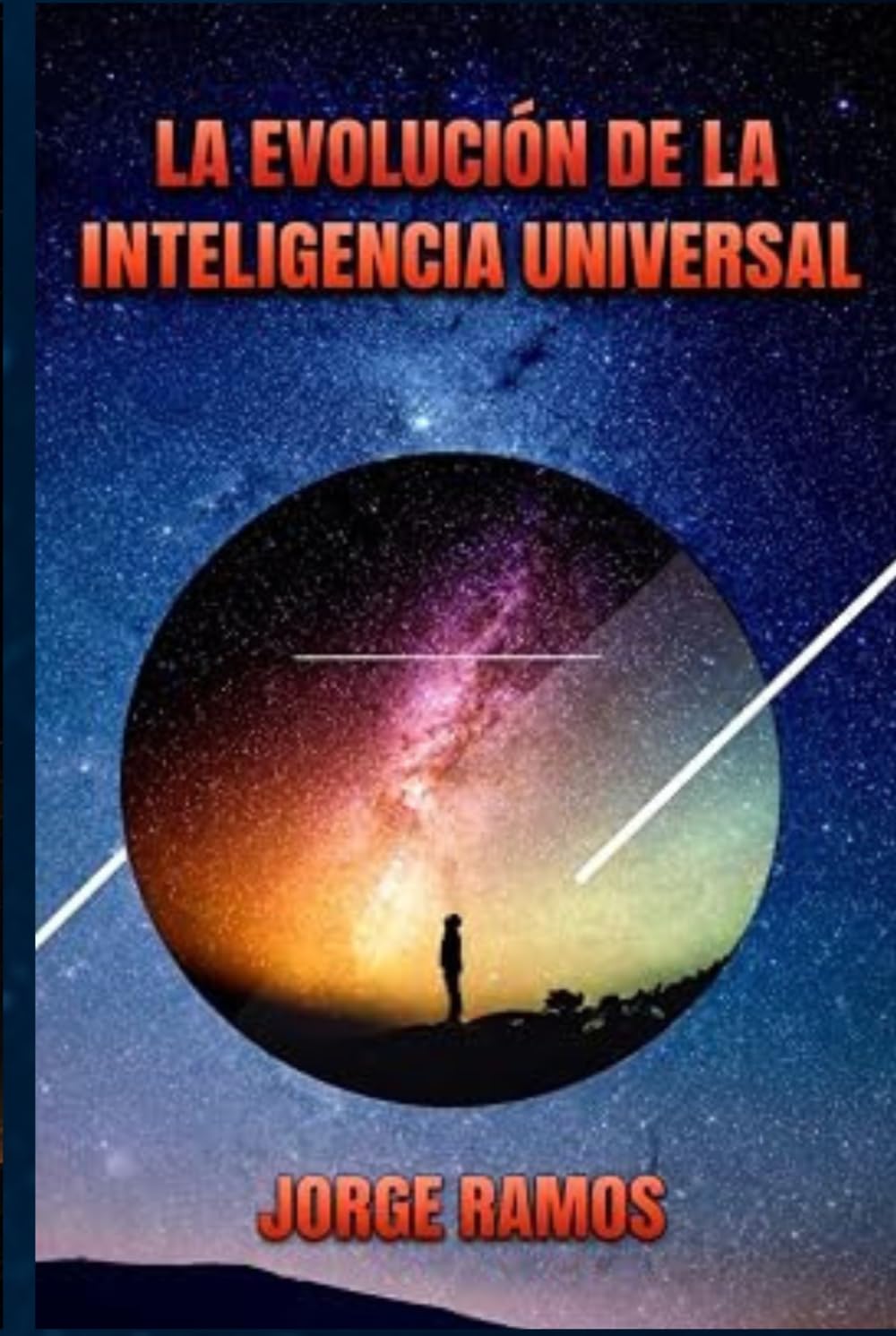 LA EVOLUCIÓN DE LA INTELIGENCIA UNIVERSAL: Cuando el Infinito Aprendió a Evolucionar (LOS MISTERIOS DE LA CONCIENCIA UNIVERSAL)