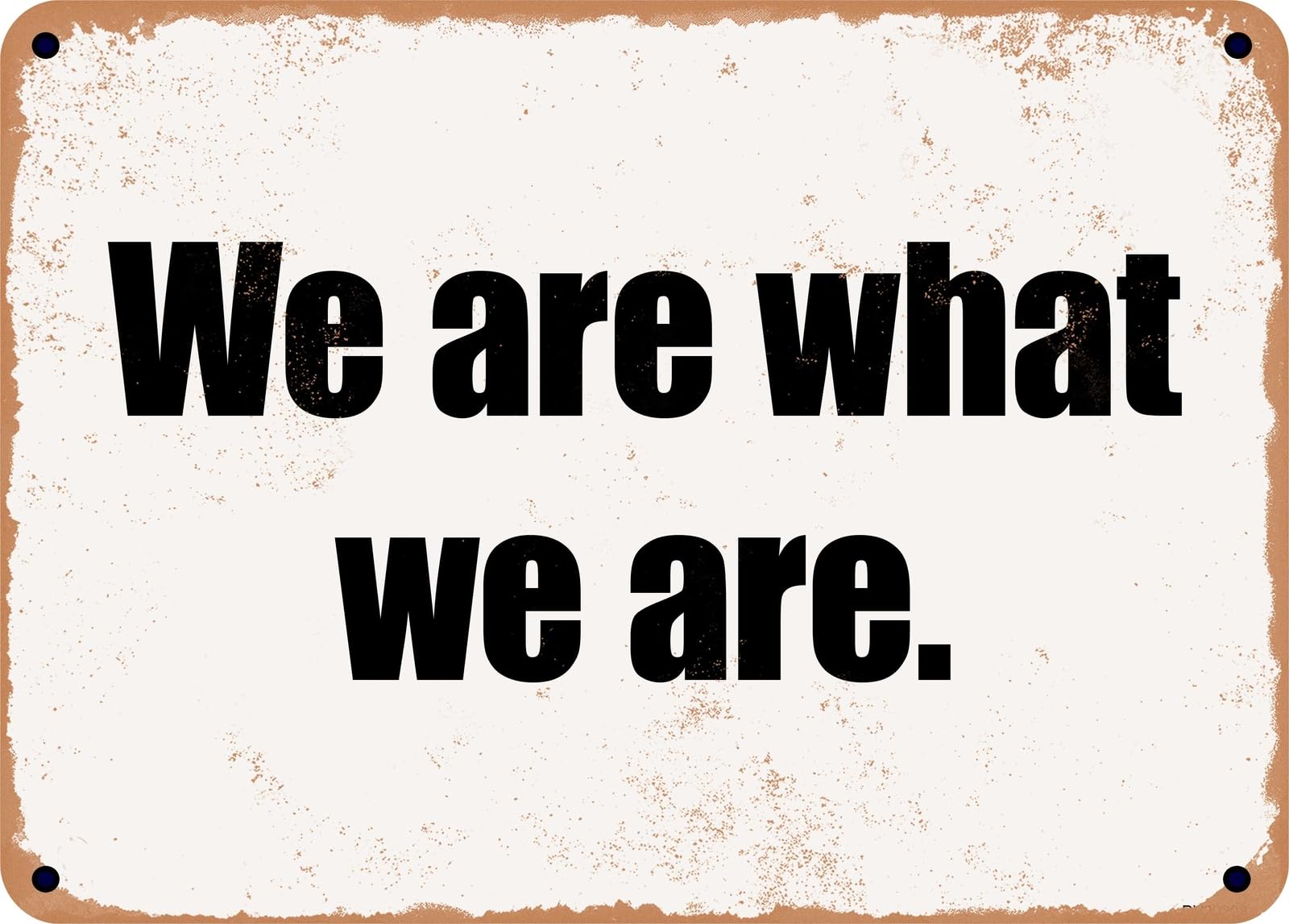 Miaomansenstore Metal Sign - We Are What We Are Home Decor