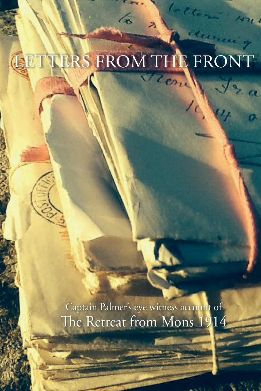Letters from the Front 1914: Capt Palmer's account of... - Palmer, Capt Willi...