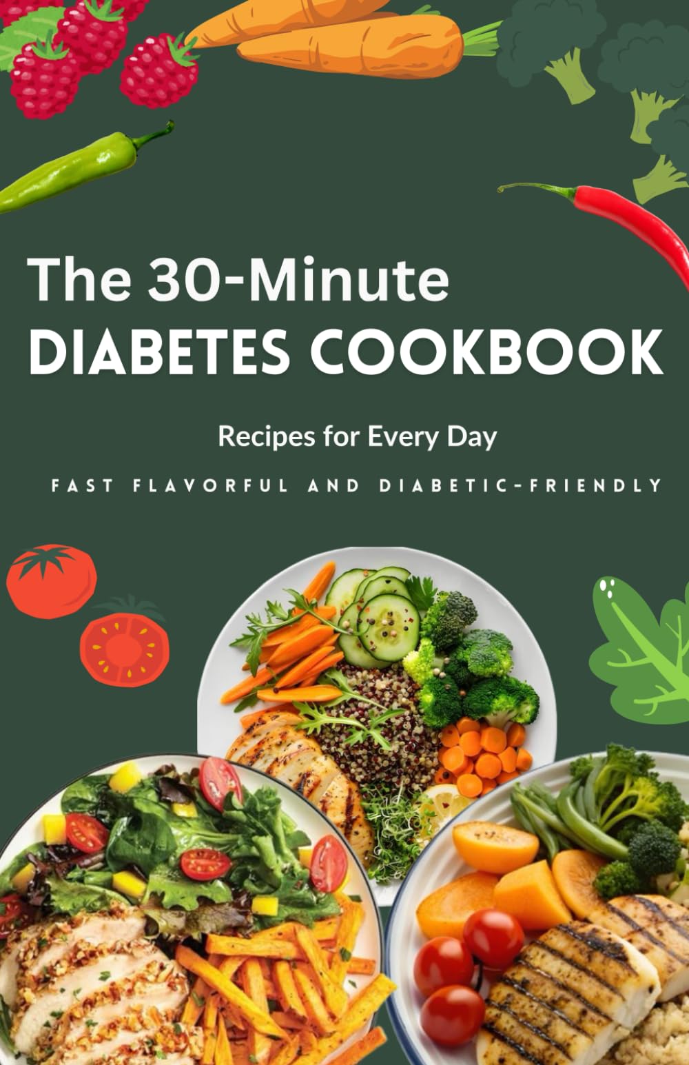 The 30-Minute Diabetes Cookbook: Fast, Flavorful, and Diabetic-Friendly Recipes for Every Day