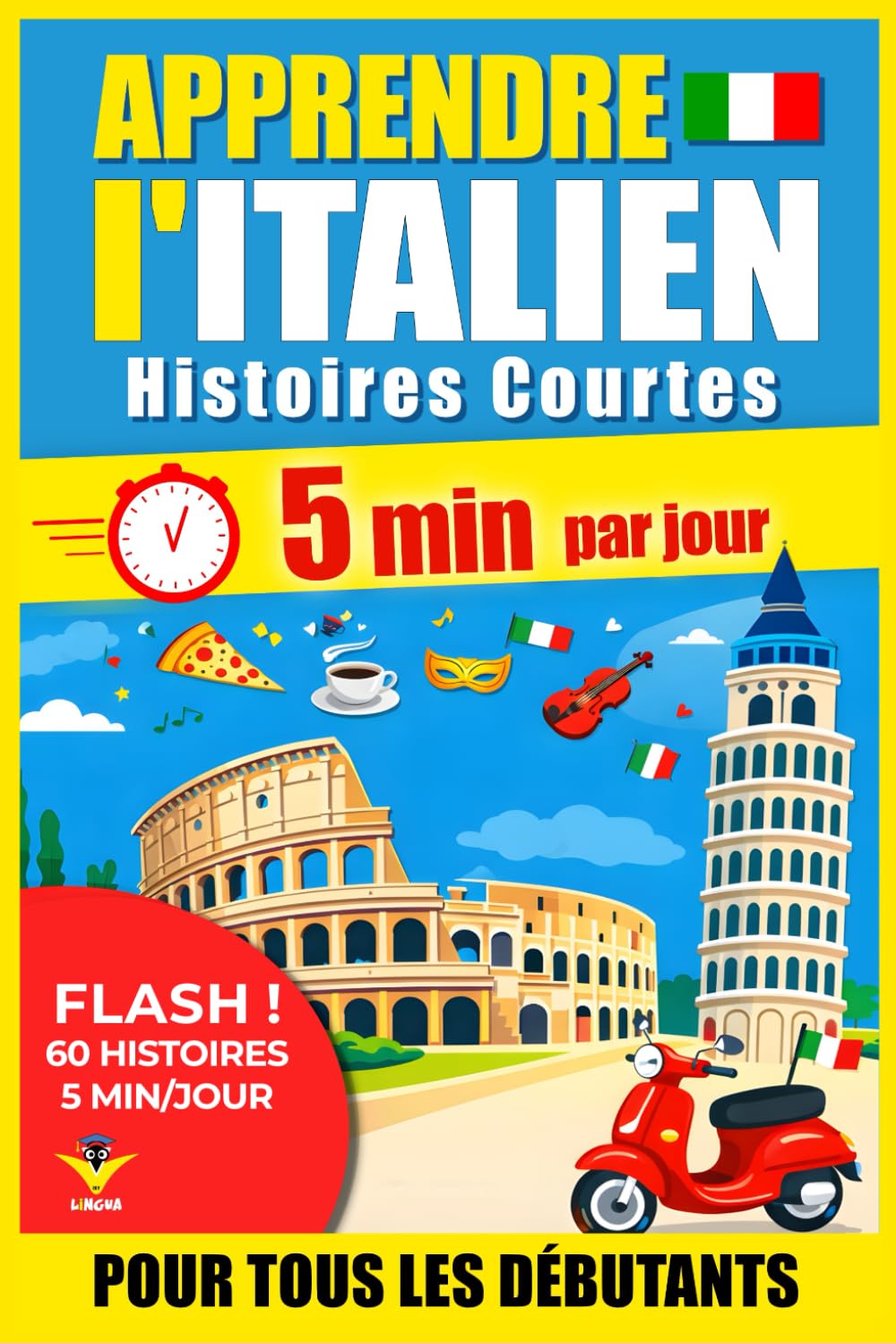 ITALIEN Histoires Courtes pour Débutants: 60 Histoires Immersives en 5 Minutes par Jour : Méthode bilingue simple et ludique pour progresser avec ... LINGUA – Apprendre les langues facilement)