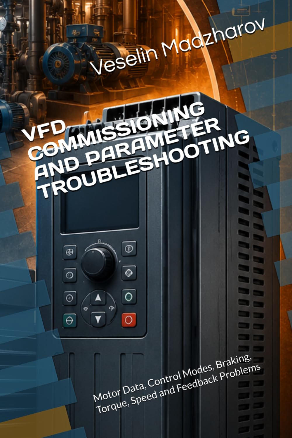 VFD COMMISSIONING AND PARAMETER TROUBLESHOOTING: Motor Data, Control Modes, Braking, Torque, Speed and Feedback Problems (VFD & Motor Control Failures)