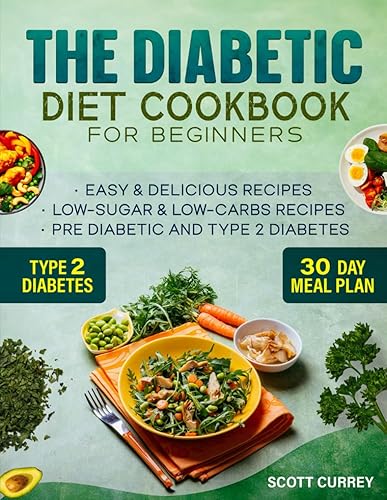 The Diabetic Diet Cookbook for Beginners: 2000-Day Easy &amp; Delicious Recipes for Low-Sugar &amp; Low-Carbs Recipes Book for Pre Diabetic and for type 2 diabetes. Includes 30-Day Meal Plan