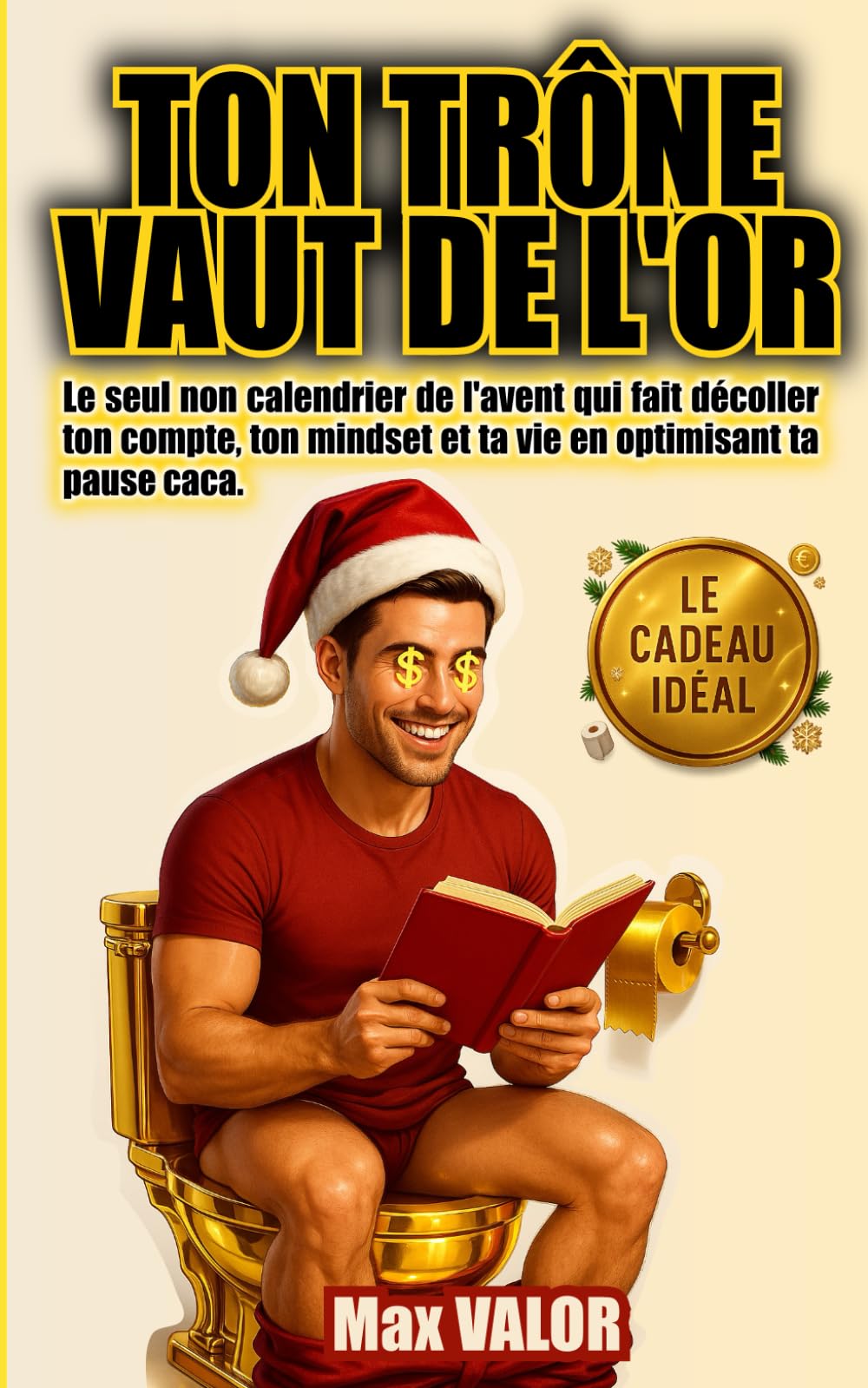Ton trône vaut de l'or: Le seul non calendrier de l'avent qui fait décoller ton compte, ton mindset et ta vie en optimisant ta pause caca
