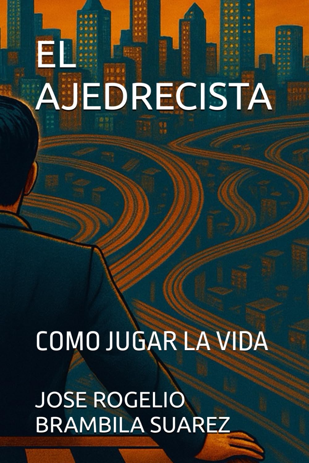 EL AJEDRECISTA: COMO JUGAR LA VIDA