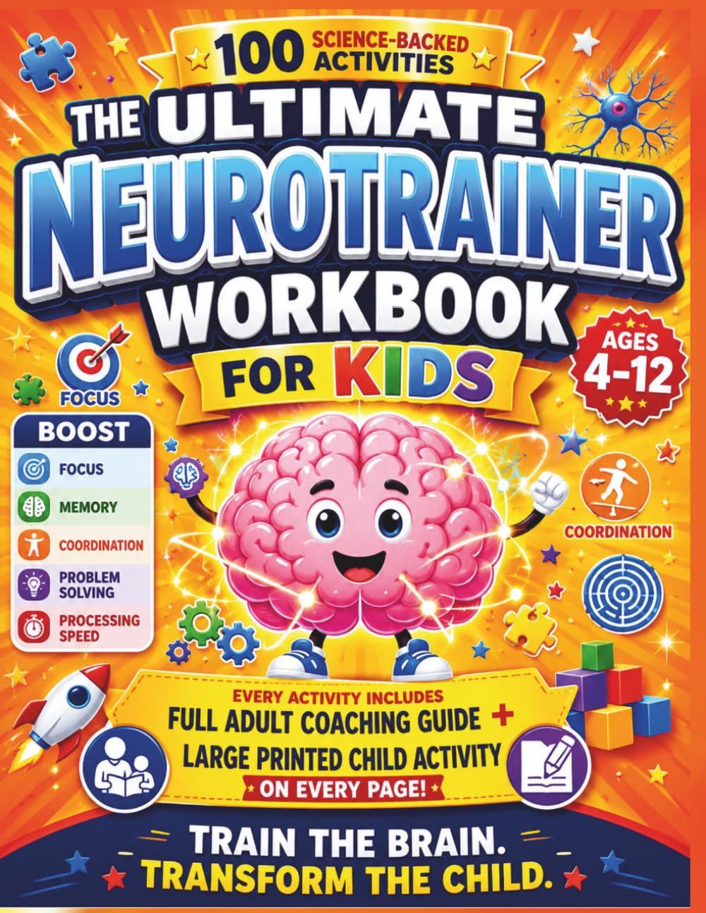 The Ultimate NeuroTrainer Workbook for Kids: 100 Science-Backed Brain Training Activities to Improve Focus, Memory, Attention, Problem-Solving, ... and Cognitive Skills for Children Ages 4–12
