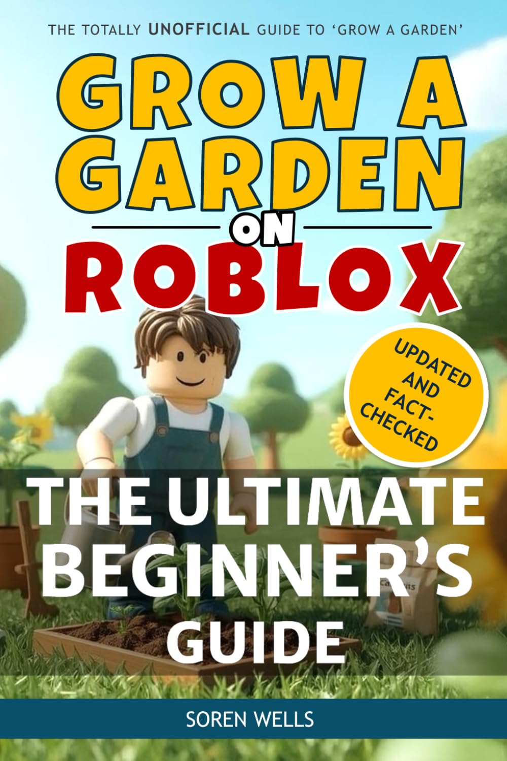 Grow a Garden on Roblox - The Ultimate Beginner's Guide: UNOFFICIAL Guide to 'Grow a Garden' (Grow a Garden on Roblox - Unofficial Guides)