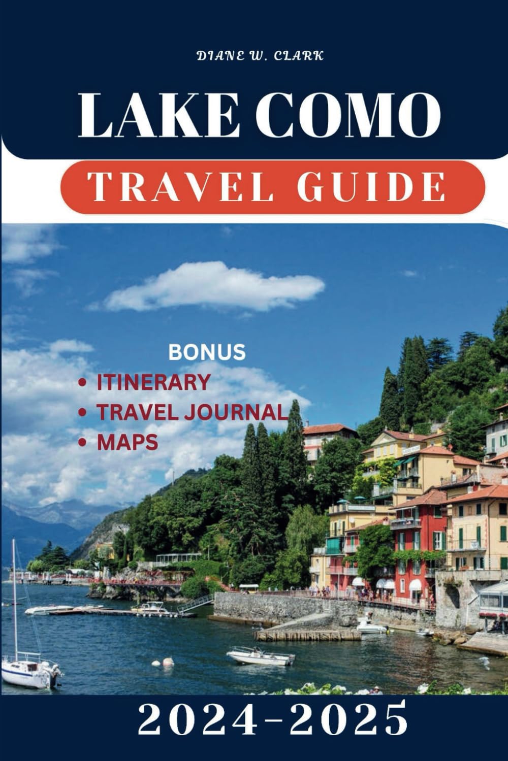 Lake Como Travel Guide 2024-2025: Explore the Hidden Gems, Off-the-Beaten-Path Towns, Scenic Villages, Outdoor Adventures and Cultural Heritage (AMAZING TRAVEL DESTINATIONS LIST)