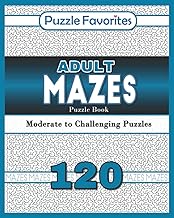 Adult Mazes Puzzle Book - 120 Moderate to Challenging Puzzles: Giant Maze Book Puzzlers for Adults (Adult Mazes Puzzle Book Series)