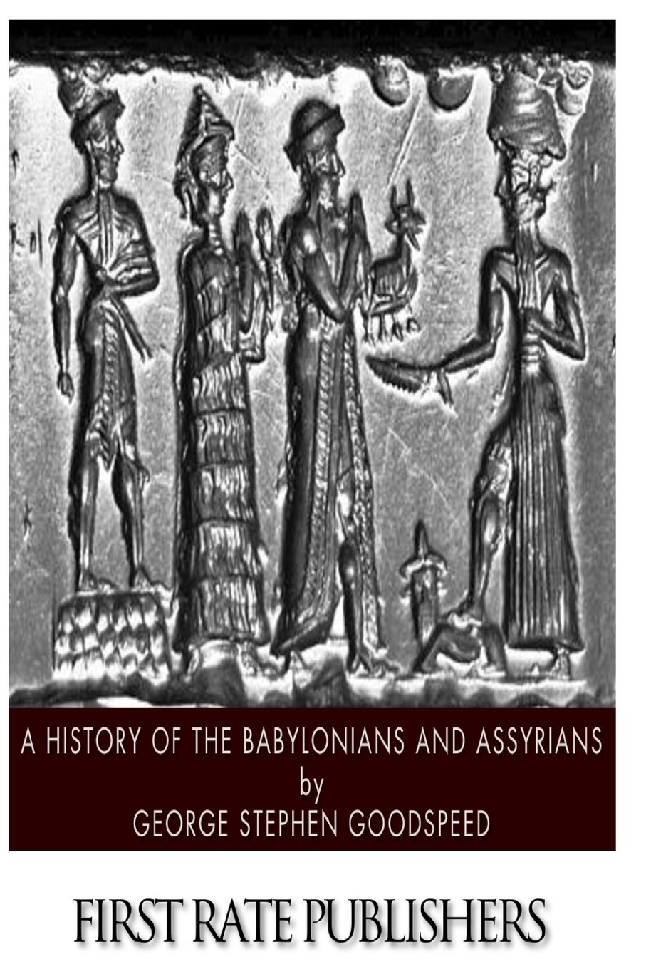 A History of the Babylonians and Assyrians