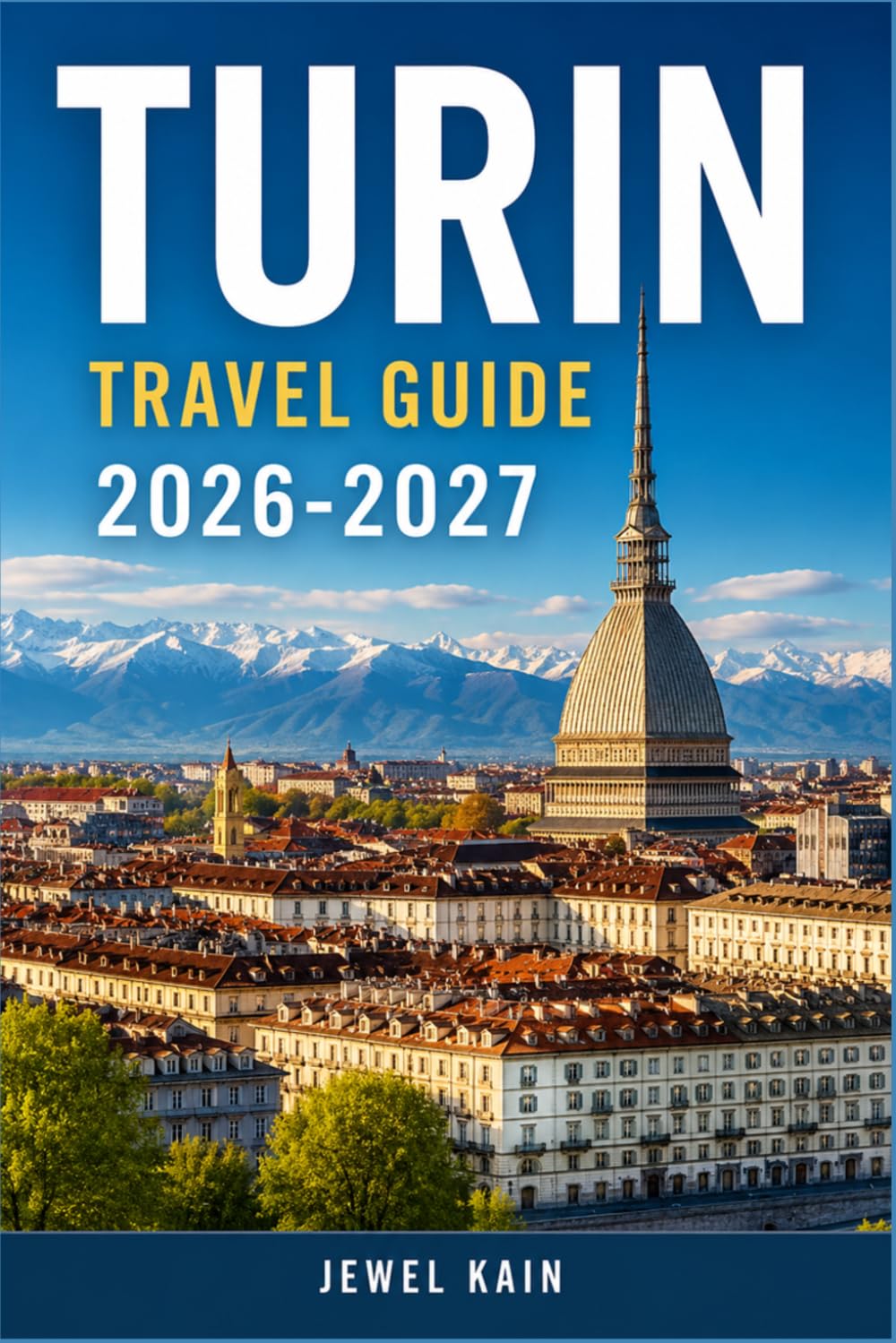 TURIN TRAVEL GUIDE 2026-2027: Neighborhoods, Museums, and Food Routes Mapped for Every Season