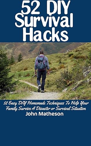 52 DIY Survival Hacks : 52 Easy DIY Homemade Techniques To Help Your Family Survive A Disaster or Survival Situation (The Modern Survivalist Book 3) (English Edition)