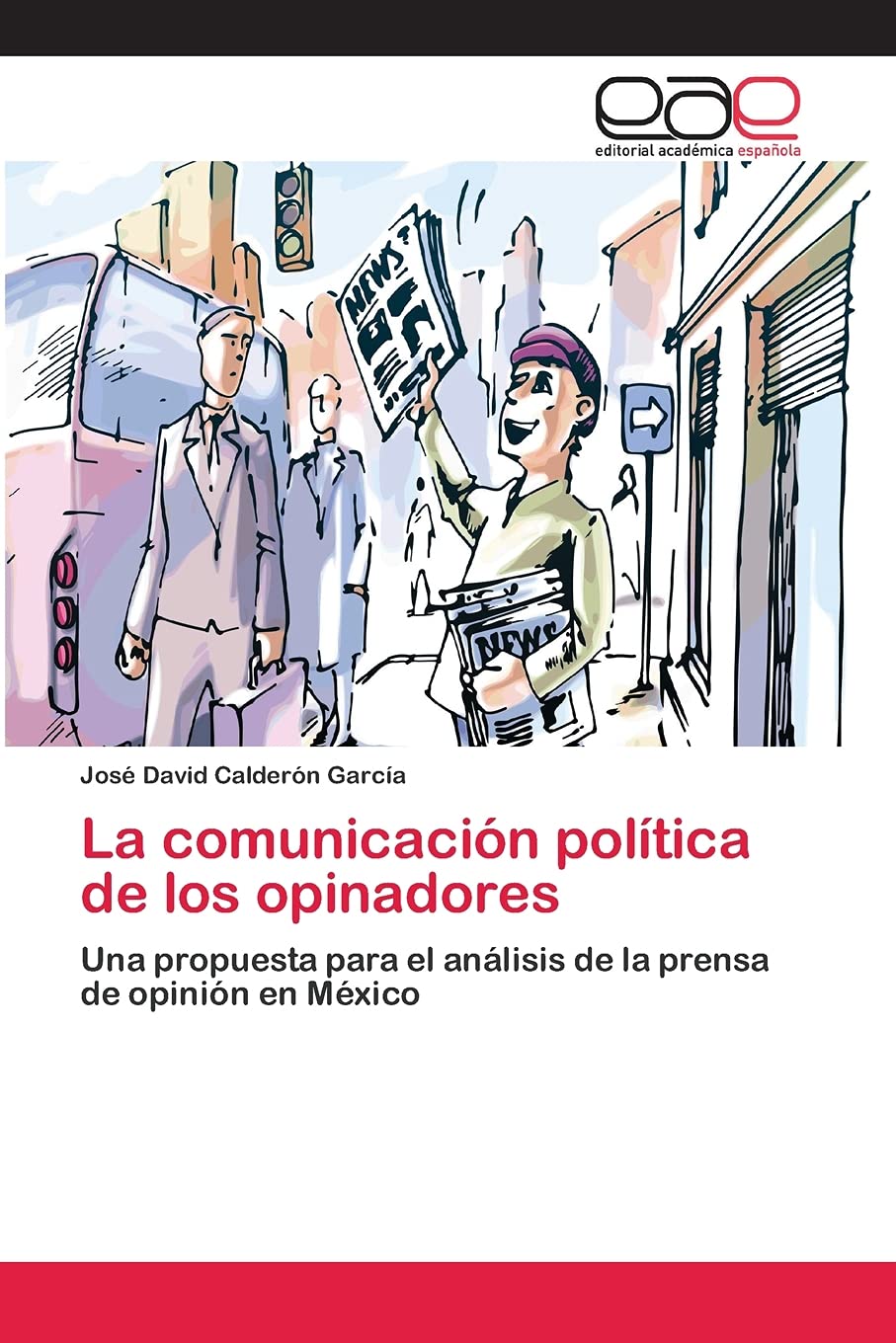 La comunicación política de los opinadores: Una propuesta para el análisis de la prensa de opinión en México