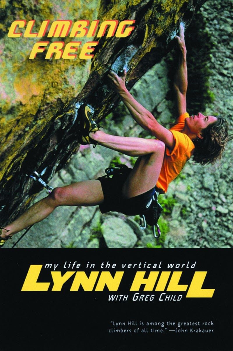 Climbing Free: My Life in the Vertical World by Lynn Hill - Legendary Rock Climber Autobiography
