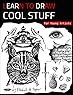 Learn To Draw Cool Stuff For Young Artists: A Drawing Gift With Fun, Easy Step-By-Step Practices & Techniques To Master...