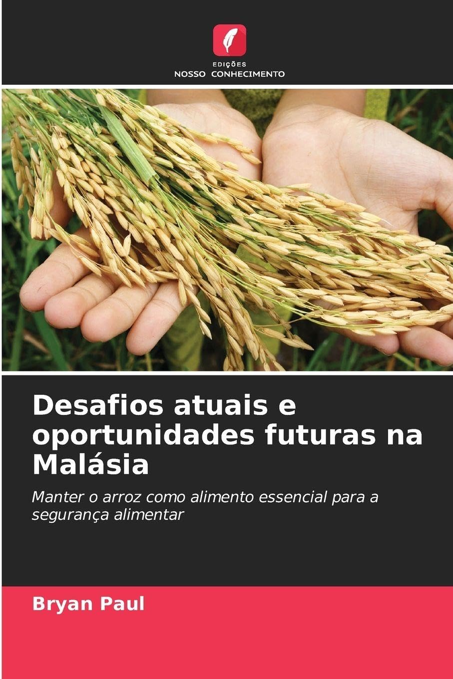 Desafios atuais e oportunidades futuras na Malásia: Manter o arroz como alimento essencial para a segurança alimentar