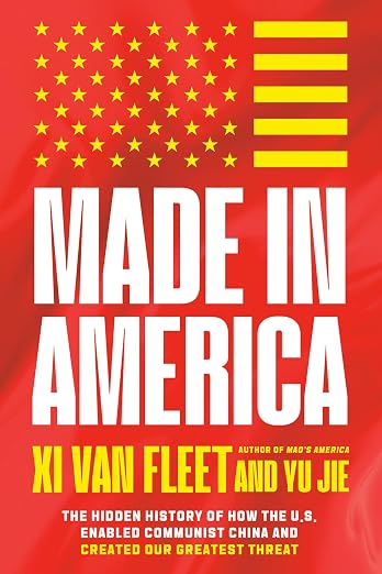 Made In America: The Hidden History Of How The U.S. Enabled Communist China And Created Our Greatest Threat