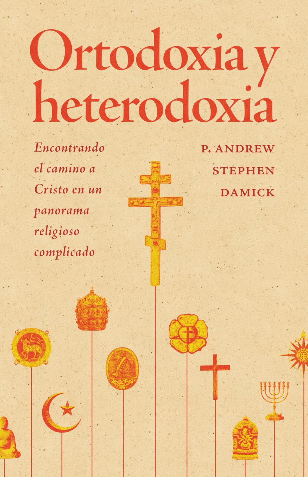 Ortodoxia y heterodoxia: encontrando el camino a Cristo en un panorama religioso complicado (Libros de Sabiduría Editorial)