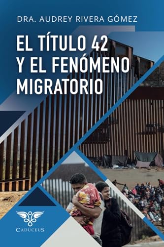 El título 42 y el fenómeno migratorio (Spanish Edition)