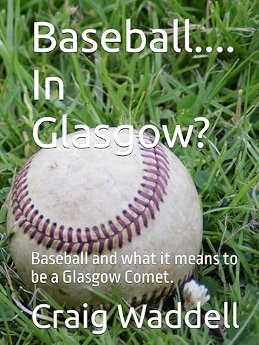 Baseball.... In Glasgow?: Baseball and what it means to be a Glasgow Comet.