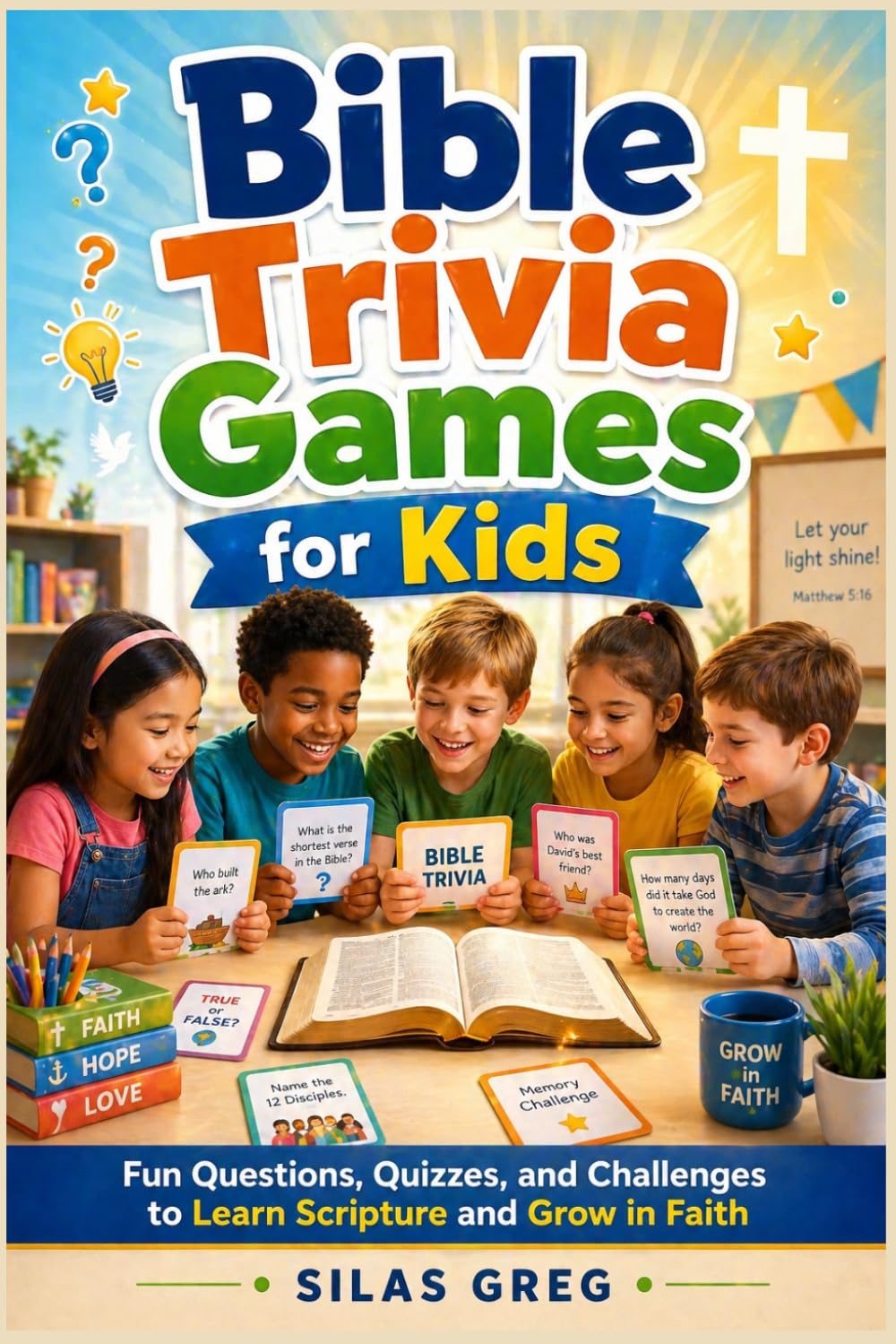 Bible Trivia Games for Kids: Fun Questions, Quizzes, and Challenges to Learn Scripture and Grow in Faith