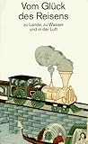 Vom Glück des Reisens zu Lande, zu Wasser und in der Luft: Mit Illustrationen von Lucia Obi – Herausgegeben von Ulf Diederichs
