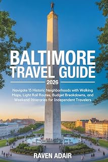 Baltimore Travel Guide 2026: Navigate 15 Historic Neighborhoods with Walking Maps, Light Rail Routes, Budget Breakdowns, and Weekend Itineraries for Independent Travelers