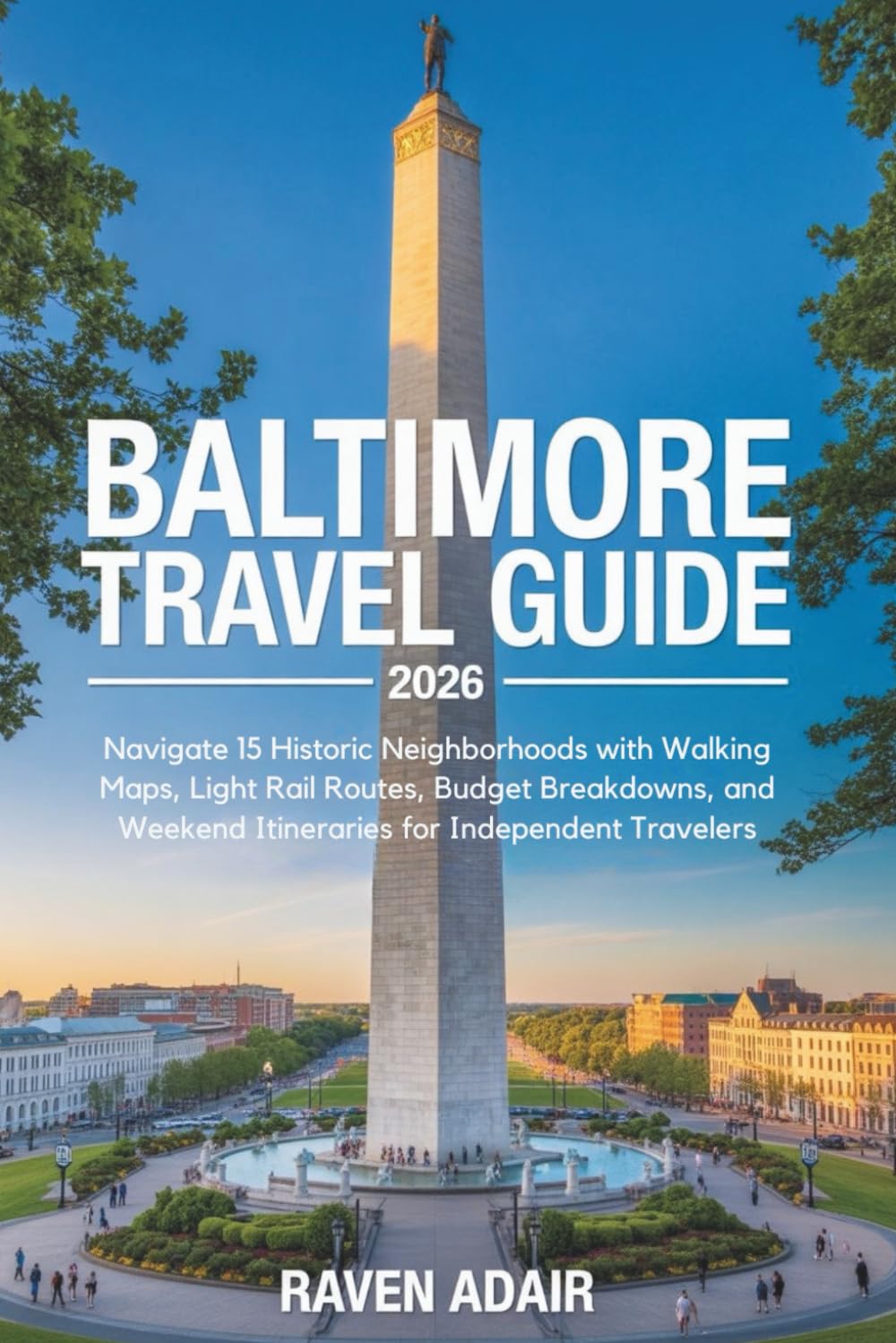 Baltimore Travel Guide 2026: Navigate 15 Historic Neighborhoods with Walking Maps, Light Rail Routes, Budget Breakdowns, and Weekend Itineraries for Independent Travelers