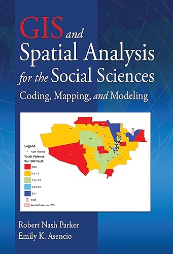 GIS and Spatial Analysis for the Social Sciences Coding, Mapping, and Modeling (Sociology Re-Wired)