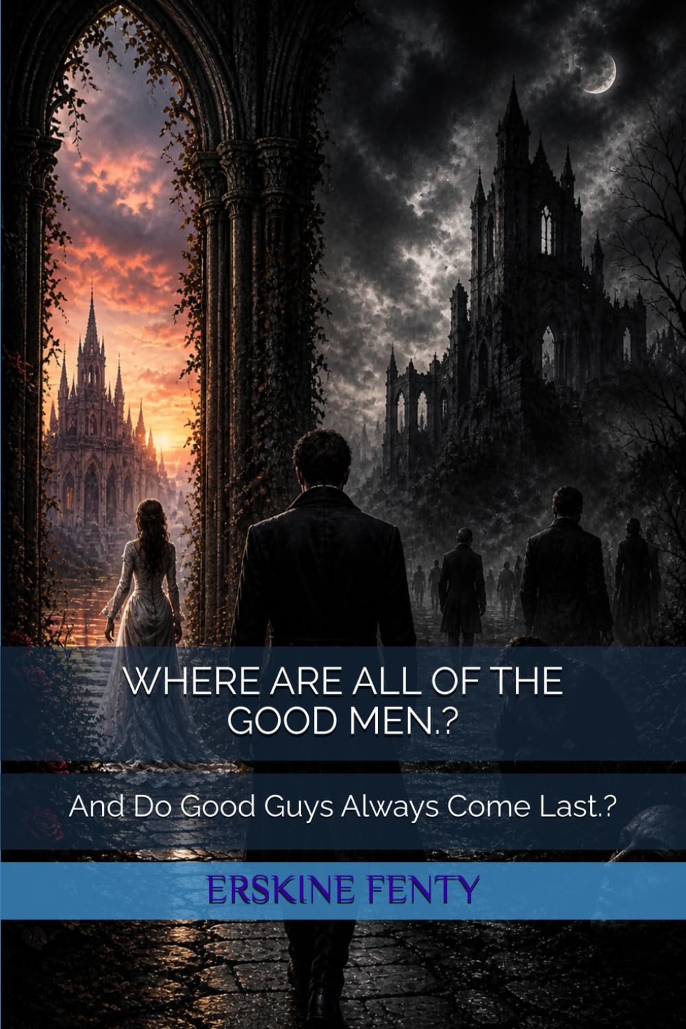 WHERE ARE ALL OF THE GOOD MEN.?: And Do Good Guys Always Come Last.?