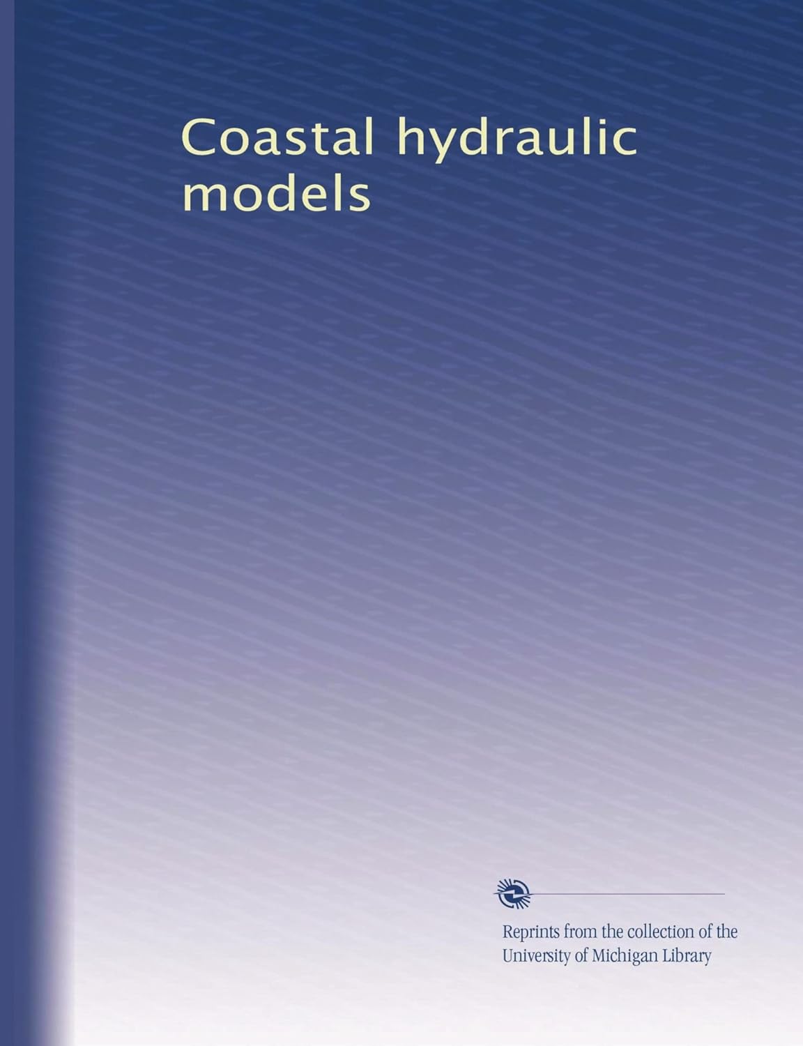 Coastal hydraulic models Unknown, . Books