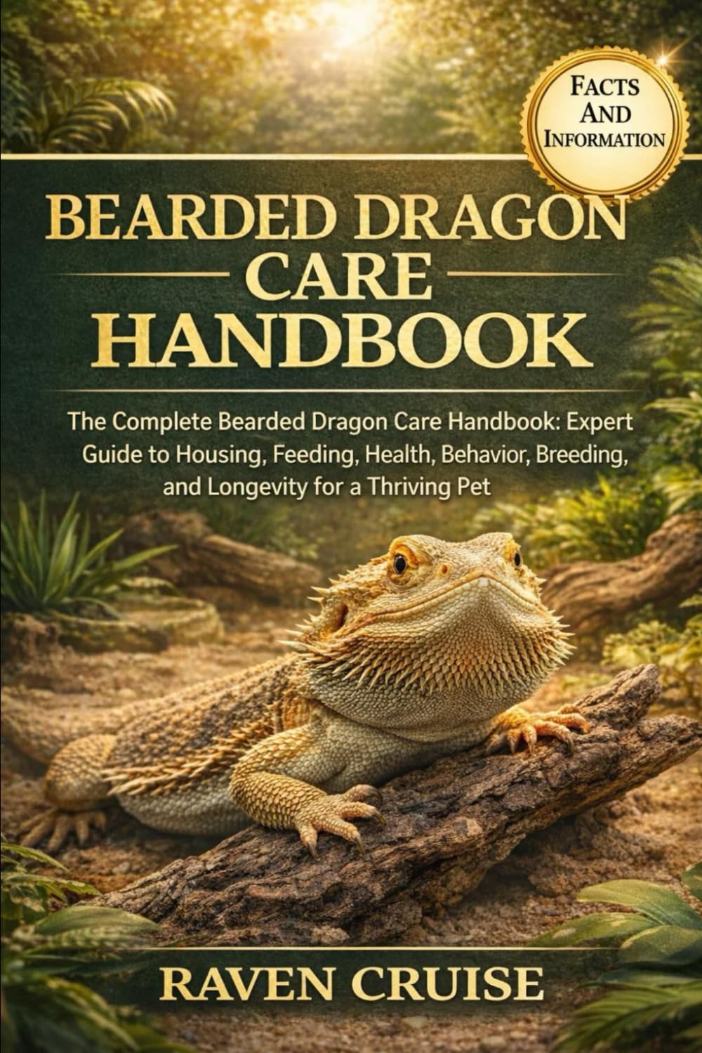 BEARDED DRAGON CARE HANDBOOK: The Complete Bearded Dragon Care Handbook: Expert Guide to Housing, Feeding, Health, Behavior, Breeding, and Longevity for a Thriving Pet.