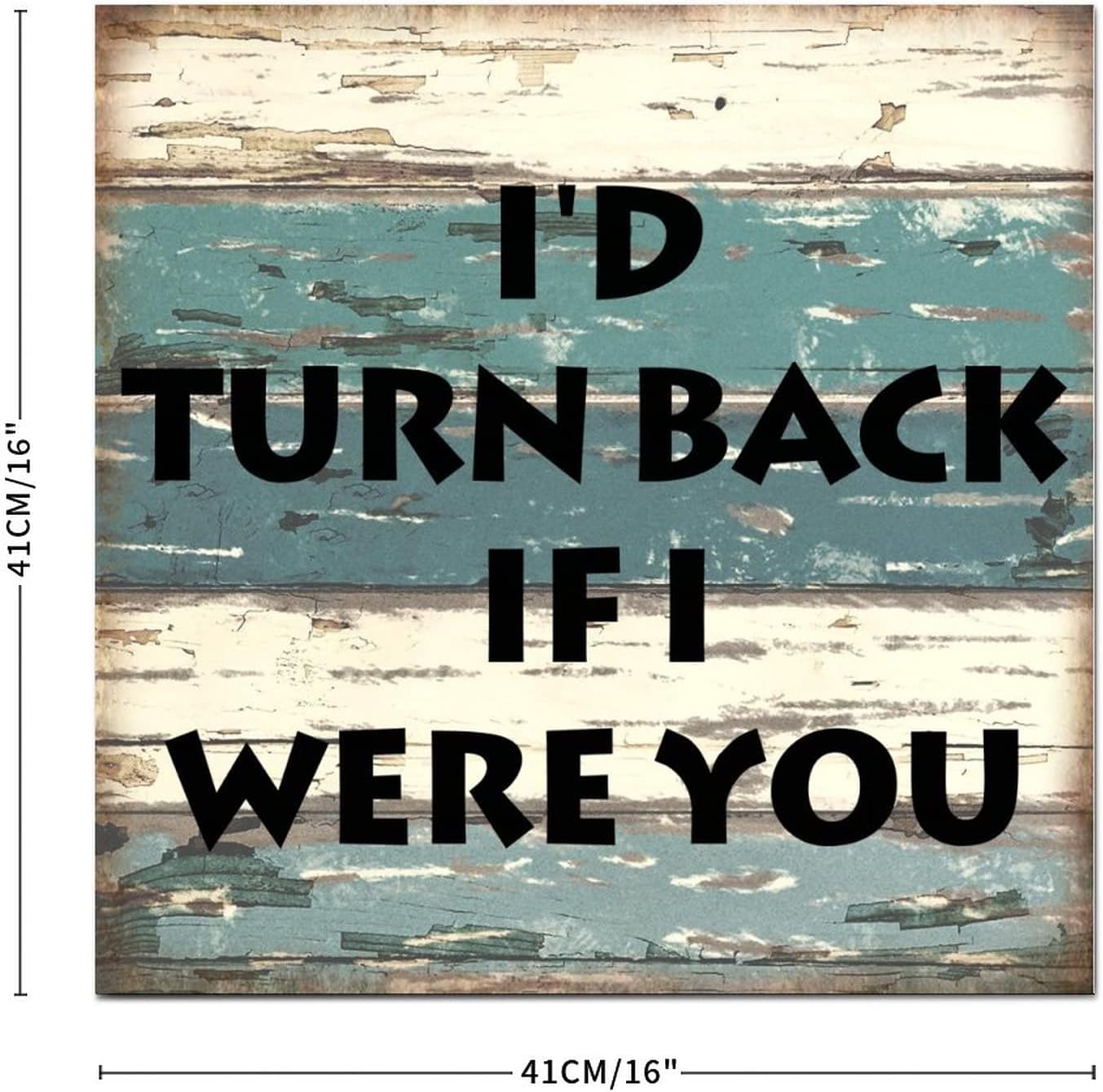 Vintage Style 16x16in Wood Sign Phrase I'd Turn Back if I Were You Wooden Plaque for Farmhouse Porch Living Room Garden Yard Kitchen Coffee Bar Bathroom Decor