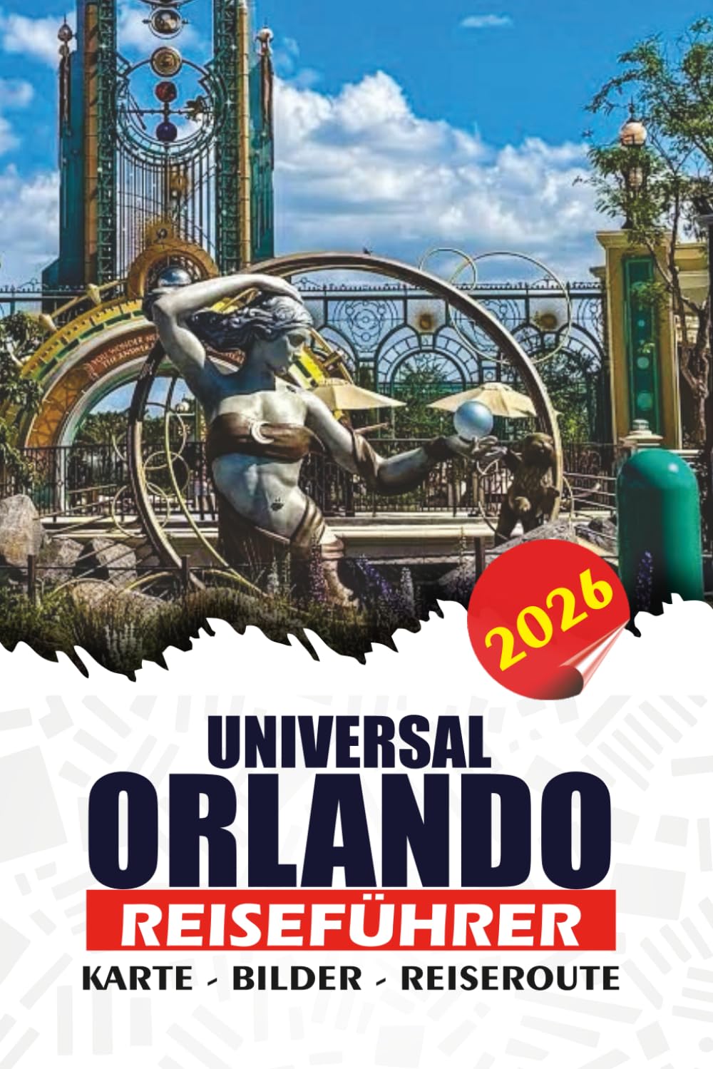 UNIVERSAL ORLANDO REISEFÜHRER 2026: Maximieren Sie den Spaß und minimieren Sie Stress: Komplette Insider-Tipps, Top-Fahrgeschäfte, ... Reisepläne und familienfreundliche Abenteuer