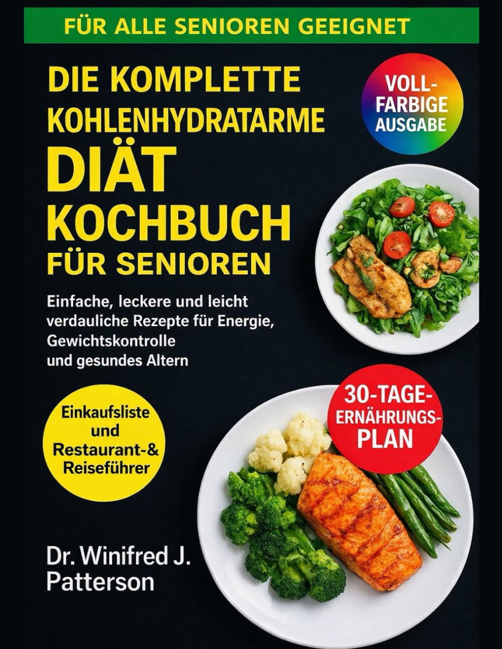 DIE KOMPLETTE KOHLENHYDRATARME DIÄT KOCHBUCHFÜR SENIOREN: Einfache, leckere und leicht verdauliche Rezepte für Energie, Gewichtskontrolle und gesundes Altern