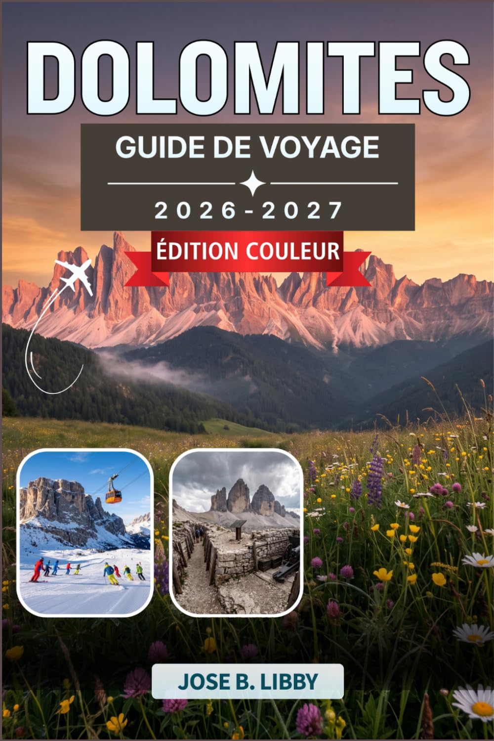 Dolomites Guide De Voyage 2026–2027: Un plan pratique pour la randonnée, le ski et la découverte de charmants villages alpins, de Cortina d'Ampezzo à Val Gardena