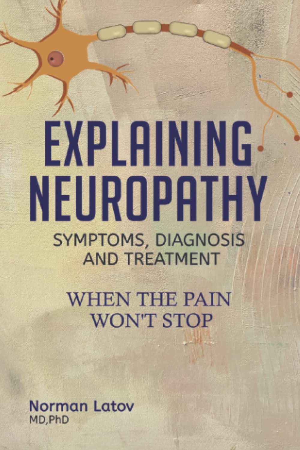Explaining Neuropathy; Symptoms, Diagnosis and Treatment: When the Pain Won't Stop