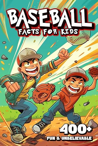 400+ Fun &amp; Unbelievable Baseball Facts for Kids: Uncover Amazing Comebacks, Legendary Players, Quirky Traditions &amp; More! (The Ultimate Gift for Baseball Lovers &amp; Young Fans)