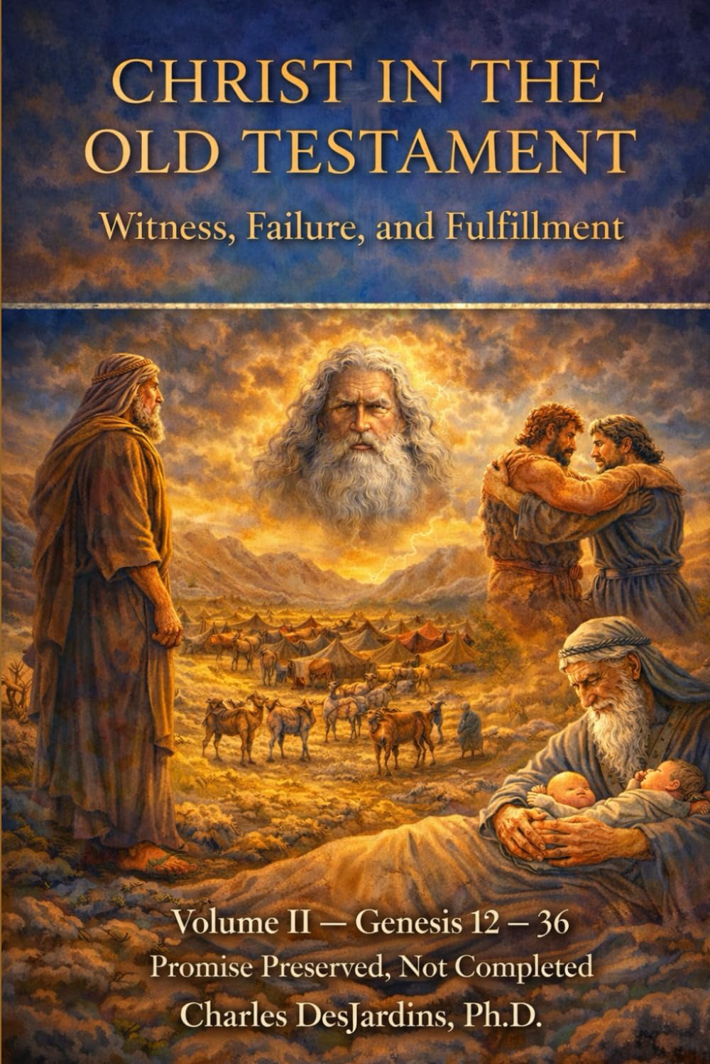 Christ in the Old Testament: Witness, Failure, and Fulfillment Vol II: Volume II - Genesis 12 – 36: Promise Preserved, Not Completed
