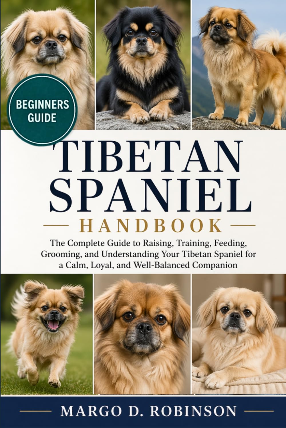 TIBETAN SPANIEL HANDBOOK: The Complete Guide to Raising, Training, Feeding, Grooming, and Understanding Your Tibetan Spaniel for a Calm, Loyal, and Well-Balanced Companion