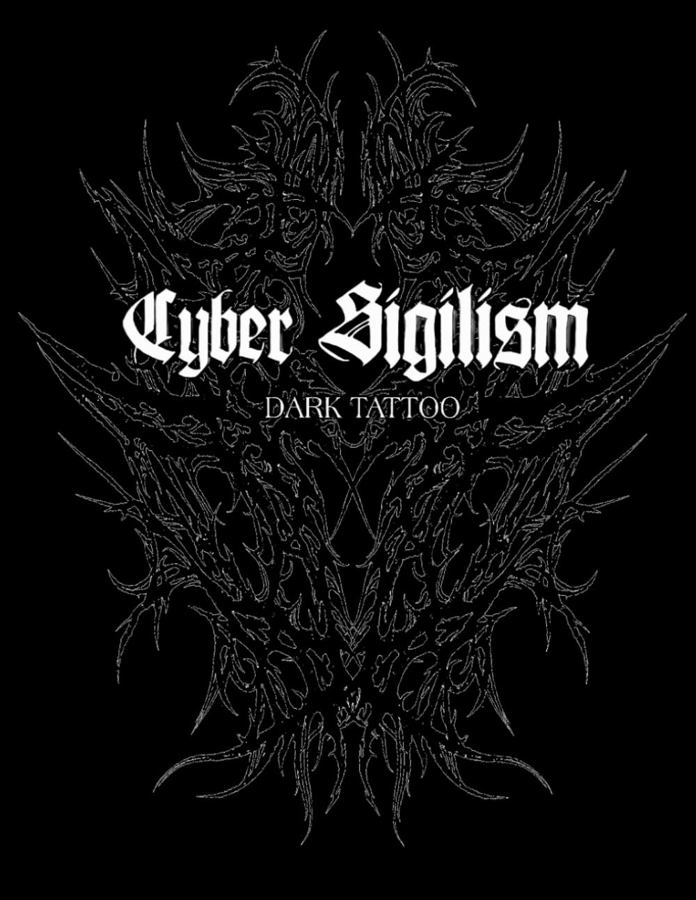 Cyber Sigilism Dark Tattoo: Collectible Magazine on Dark Tattoo Styles: Featuring Neon Tribal and Cyber Sigilism