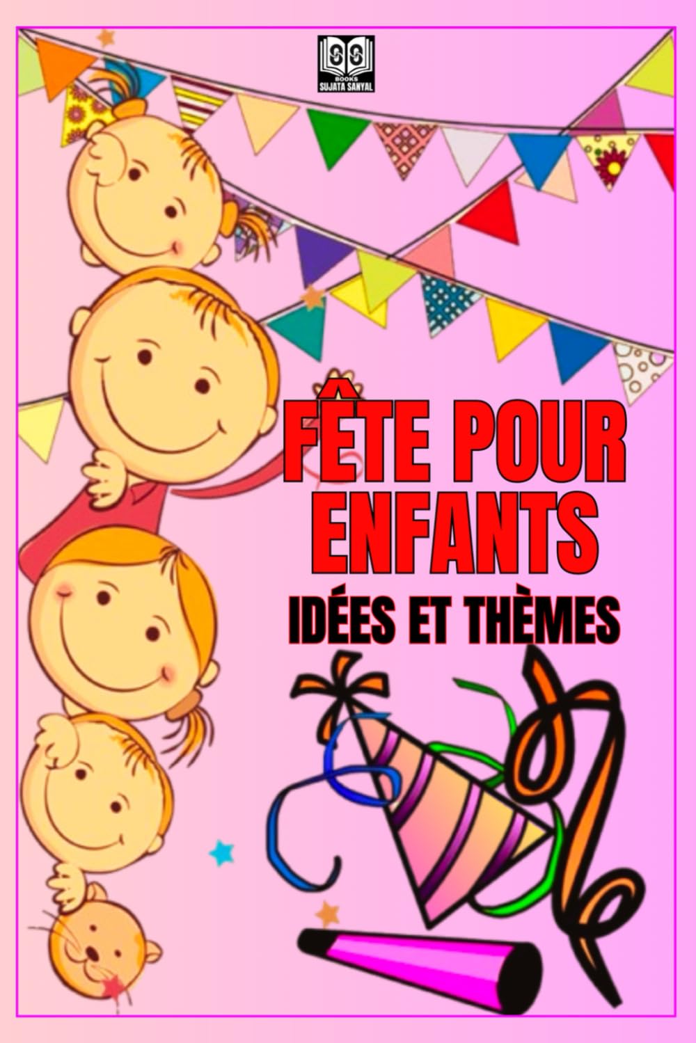 FÊTE POUR ENFANTS: IDÉES ET THÈMES: Comment organiser une fête amusante pour les enfants?